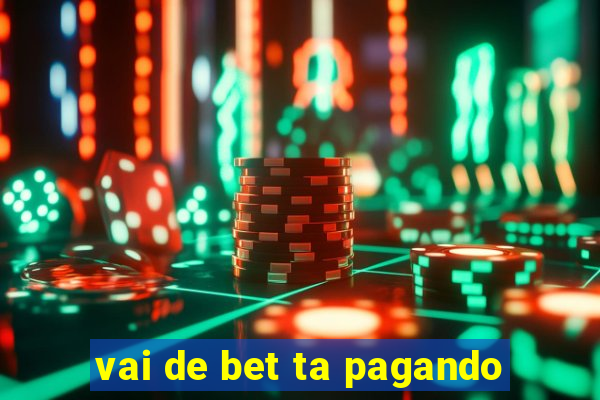 vai de bet ta pagando